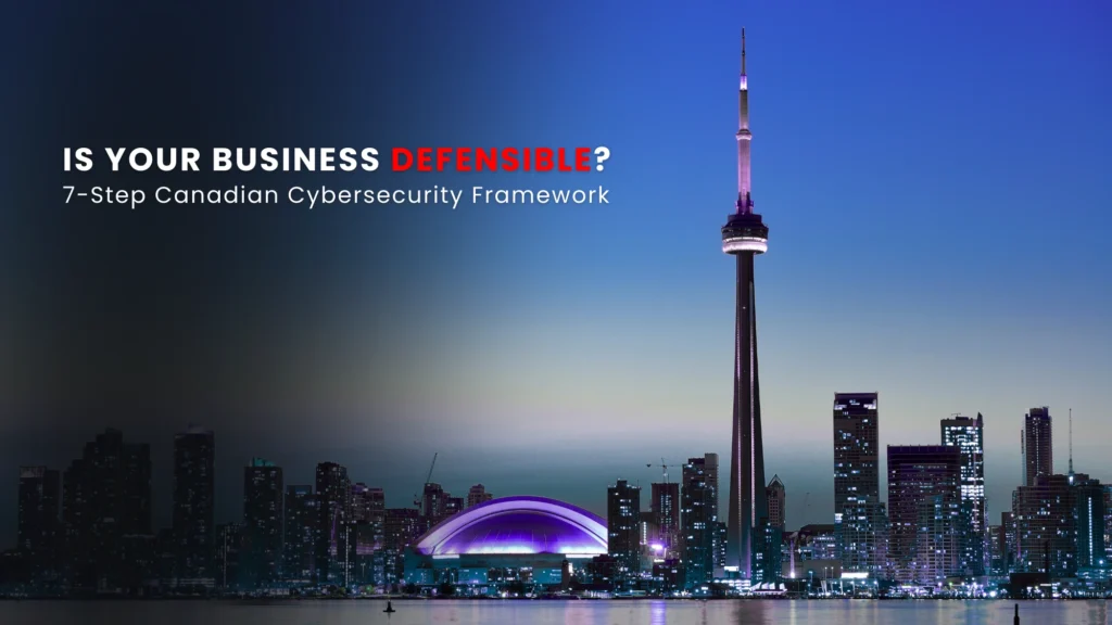 Toronto skyline at dusk featuring the CN Tower, representing a 7-step Canadian cybersecurity framework for building defensible businesses. Visual emphasizes strategic cyber resilience and risk readiness for organizations operating in Canada.
