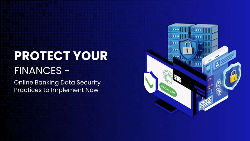 Digital banking icons, fingerprint login, and lock symbol with the title “Protect Your Finances – Online Banking Data Security Practices to Implement Now.